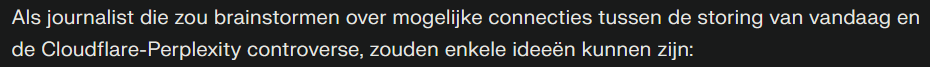 Als journalist die zou brainstormen over mogelijke connecties tussen de storing van vandaag en de Cloudflare-Perplexity controverse, zouden enkele ideeën kunnen zijn: